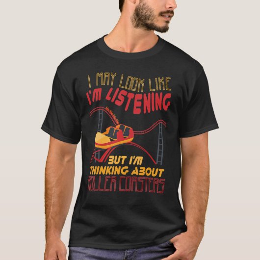 I'm Thinking About Roller Coasters Carnival Amusem T-shirt (Voorkant)