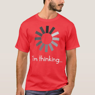Im Thinking T T-shirt