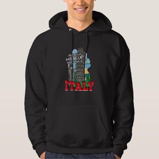 I'm Tired Of Waking Up And Not Being In Italy Hoodie (Voorkant)