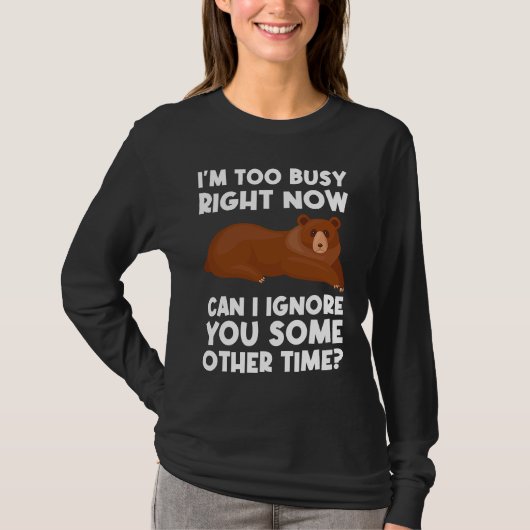 I'm too busy right now can I ignore sarcastic T-shirt (Voorkant)