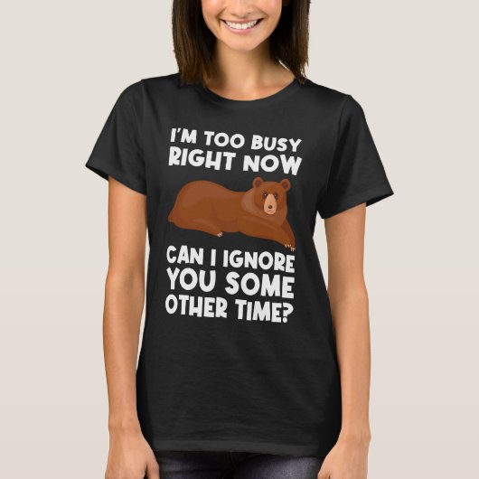 I'm too busy right now can I ignore sarcastic T-shirt (Voorkant)