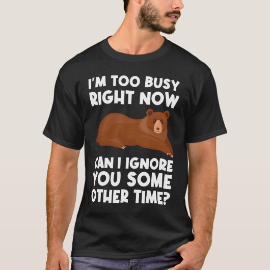 I'm too busy right now can I ignore sarcastic T-shirt (Voorkant)