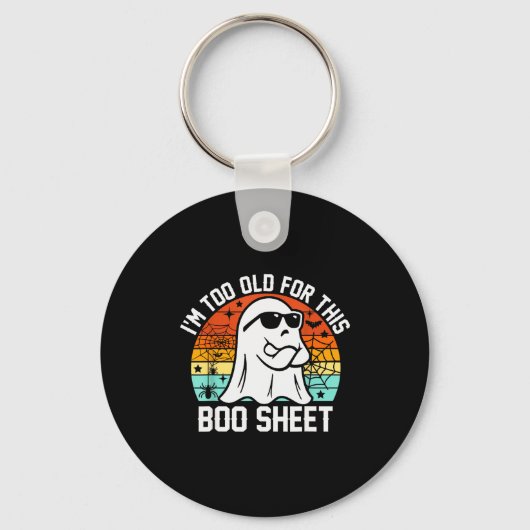 I'm Too Old For This Boo Sheet Funny Ghost Hallowe Sleutelhanger (Voorkant)