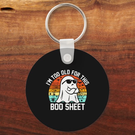 I'm Too Old For This Boo Sheet Funny Ghost Hallowe Sleutelhanger (Voorkant)