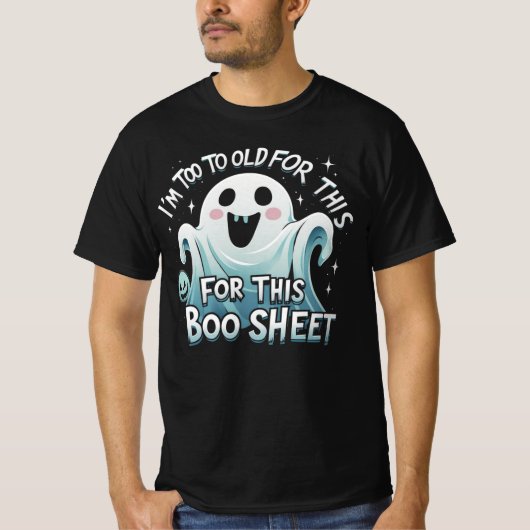 "I'm Too Old for This Boo Sheet – Funny Halloween T-shirt (Voorkant)