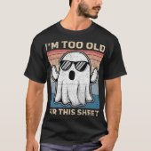 I'm Too Old For This Sheet Funny Ghost T-shirt (Voorkant)