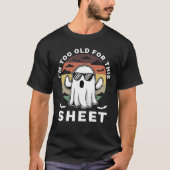 I'm Too Old For This Sheet Funny Halloween Ghost T-shirt (Voorkant)