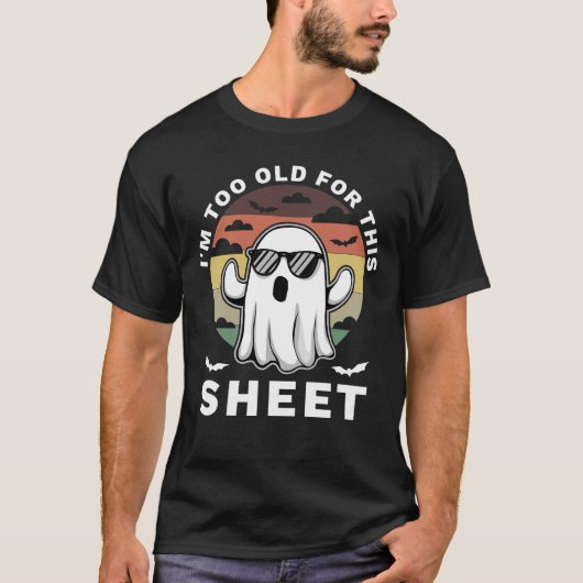 I'm Too Old For This Sheet Funny Halloween Ghost T-shirt (Voorkant)
