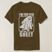 I'm Too Old For This Sheet  Funny Sarcastic Ghost  T-shirt (Design voorkant)