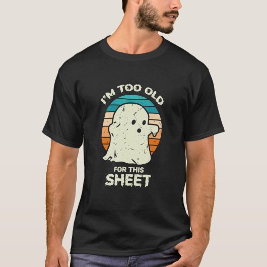 I'm Too Old For This Sheet Halloween Costume 1 T-shirt (Voorkant)