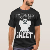 Im Too Old For This Sheet  Halloween Funny Ghost T-shirt (Voorkant)