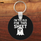 I'm Too Old For This Sheet Shirt Men Women Ghost C Sleutelhanger (Voorkant)