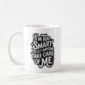 I'm TOO SMART TO LET ANYONE TAKE CARE OF ME Koffiemok (Links)