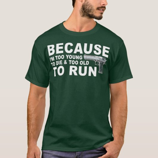 Im Too Young To Die And Too Old To Run Funny T-shirt (Voorkant)