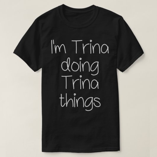 I'm TRINA Doing Funny Things Women Name Birthday G T-shirt (Design voorkant)