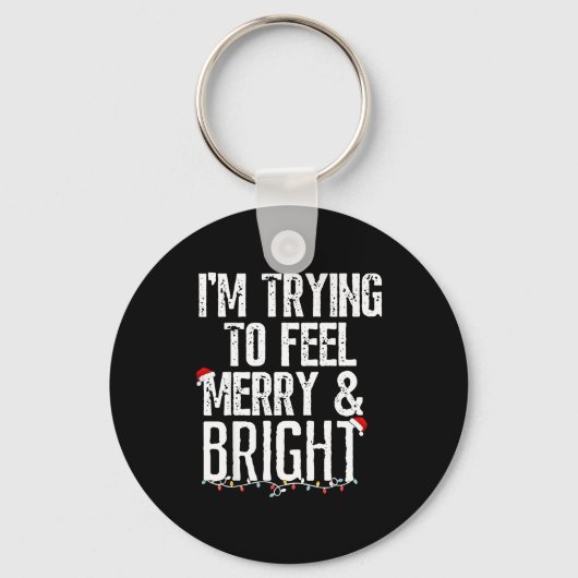 I'm Trying To Feel Merry And Bright Xmas Matching  Sleutelhanger (Voorkant)