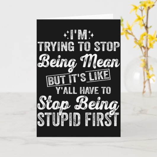 I'm Trying To Stop Being Mean Funny Saying For Wom Kaart (Gele Bloem)