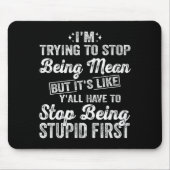 I'm Trying To Stop Being Mean Funny Saying For Wom Muismat (Voorkant)