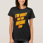 I'm Ugly On The Inside Sarcasm Epic Dank Memes  Pr T-shirt (Voorkant)