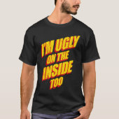 I'm Ugly On The Inside Sarcasm Epic Dank Memes  Pr T-shirt (Voorkant)