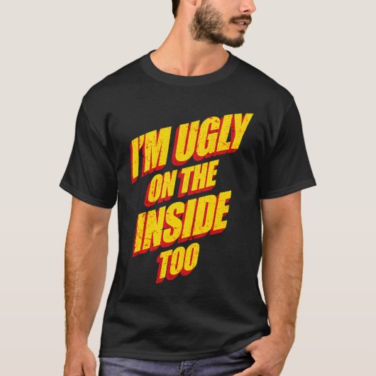I'm Ugly On The Inside Sarcasm Epic Dank Memes  Pr T-shirt (Voorkant)