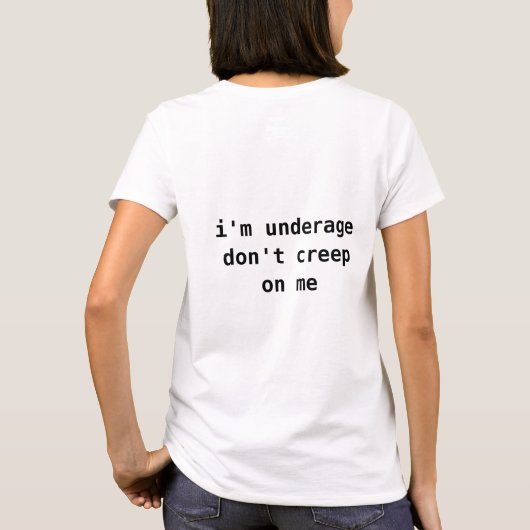Im underage dont creep me shirt (Achterkant)