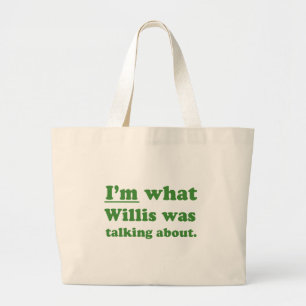 IM WAT WILLIS OVER DEZE.JPG HEEFT GEZEGD GROTE TOTE BAG