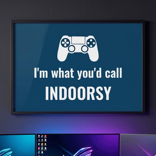 I'm What You'd Call Indoorsy Customizable Gamer's Poster