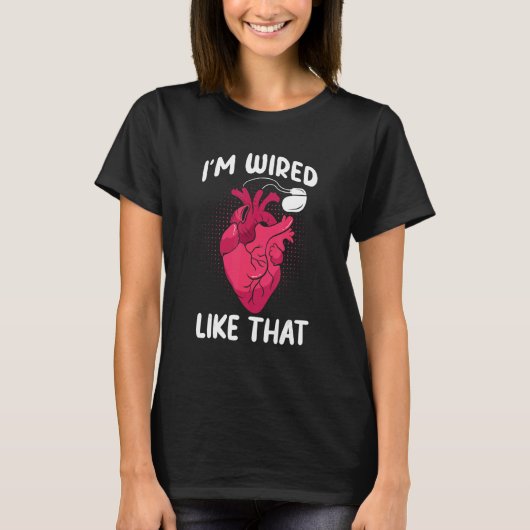 I'm Wired Like That ICD Surgery Cardiac Pacemaker T-shirt (Voorkant)
