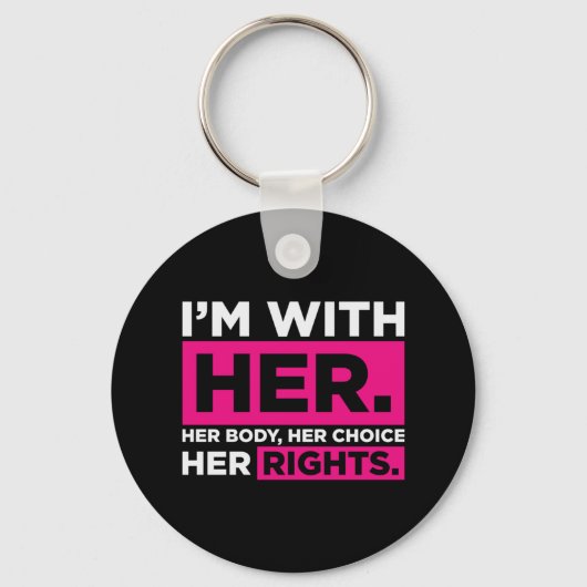 Im With Her Body Her Choice Her Rights Sleutelhanger (Voorkant)