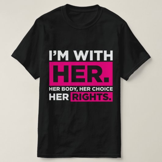Im With Her Body Her Choice Her Rights T-shirt (Design voorkant)