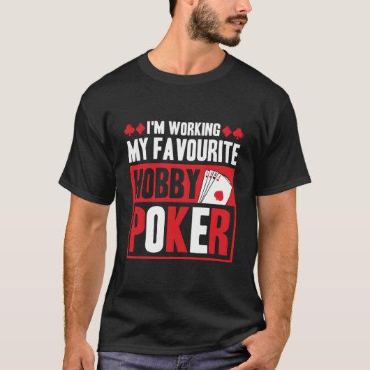 I'M Working My Favourite Hobby Poker T-shirt (Voorkant)