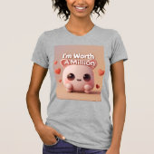 I'm Worth A Million T-shirt (Voorkant)