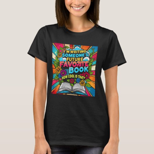 I'm Writing Someoneu2019s Future Favorite Book How T-shirt (Voorkant)
