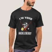 IM Your Huckleberry Funny Cool Billiards Pool Play T-shirt (Voorkant)
