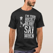 Im Your Huckleberry T-shirt (Voorkant)
