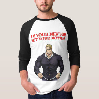 I'M YOUR MENTOR , NOT YOUR MOTHER T-SHIRT