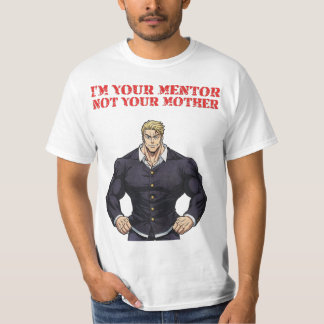 I'M YOUR MENTOR , NOT YOUR MOTHER T-SHIRT