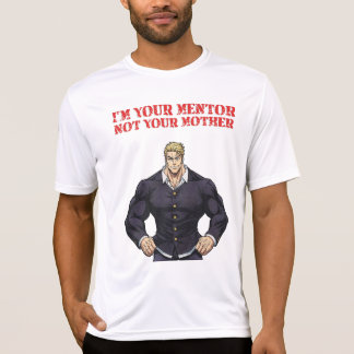 I'M YOUR MENTOR , NOT YOUR MOTHER T-SHIRT