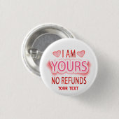 I'm Yours No Refunds Custom  Ronde Button 3,2 Cm (Voorkant /achterkant)