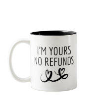 I'm Yours No Refunds Vriendin Gift voor Valentijn