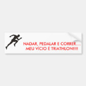 Imagem1, NADAR, PEDALAR E CORRER....MEU VÍCIO É... Bumpersticker (Voorkant)