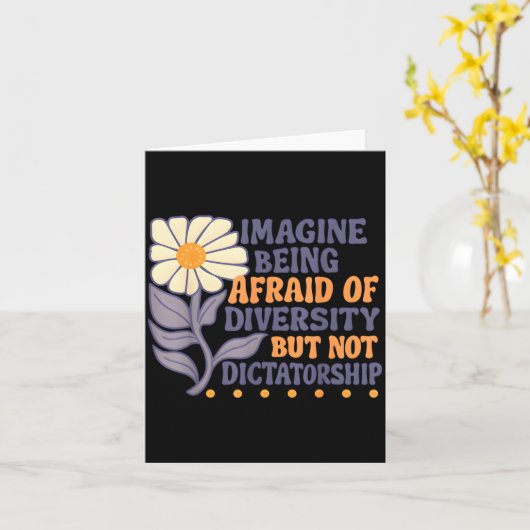 Imagine Being Afraid Of Diversity But Not Dictator Kaart (Gele Bloem)