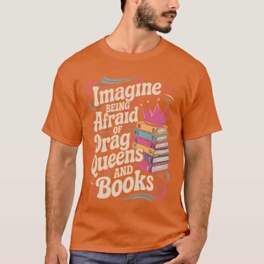 Imagine Being Afraid Of Drag Queens And Books LGBT T-shirt (Voorkant)
