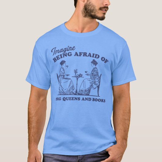 imagine being afraid of drag queens and books Pro T-shirt (Voorkant)