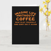 Imagine life without coffee kaart (Gele Bloem)