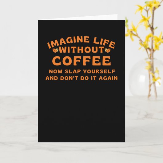 Imagine life without coffee kaart (Gele Bloem)