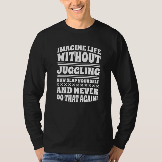 Imagine Life Without Juggling T-shirt (Voorkant)