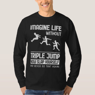 Imagine Life without Triple Jump T-shirt