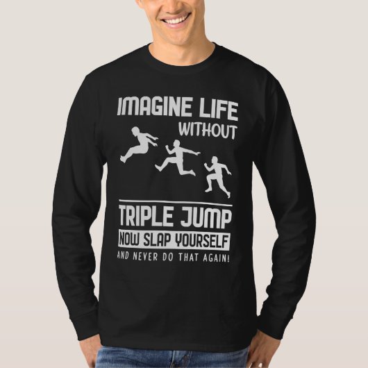 Imagine Life without Triple Jump T-shirt (Voorkant)